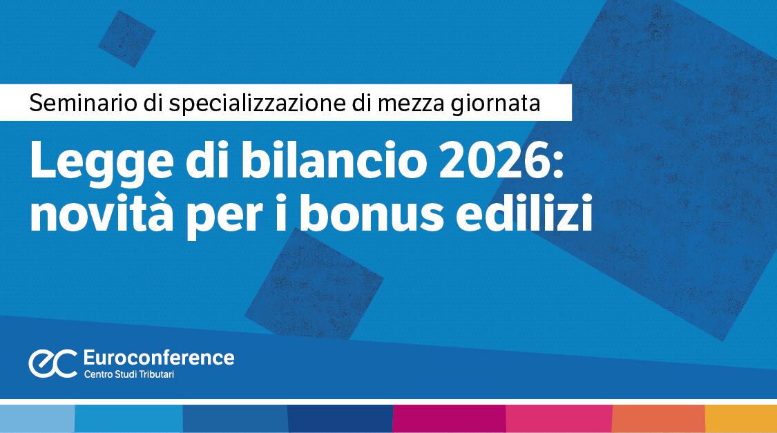 Immagine Legge di bilancio 2026: novità per i bonus edilizi | Euroconference
